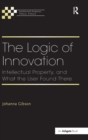 The Logic of Innovation : Intellectual Property, and What the User Found There - Book