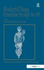 Wonderful Things: Byzantium through its Art : Papers from the 42nd Spring Symposium of Byzantine Studies, London, 20-22 March 2009 - Book