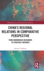 China’s Regional Relations in Comparative Perspective : From Harmonious Neighbors to Strategic Partners - Book