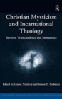 Christian Mysticism and Incarnational Theology : Between Transcendence and Immanence - Book