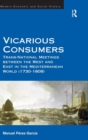 Vicarious Consumers : Trans-National Meetings between the West and East in the Mediterranean World (1730–1808) - Book