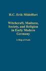 Witchcraft, Madness, Society, and Religion in Early Modern Germany : A Ship of Fools - Book