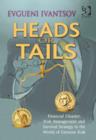 Heads or Tails : Financial Disaster, Risk Management and Survival Strategy in the World of Extreme Risk - Book
