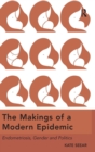 The Makings of a Modern Epidemic : Endometriosis, Gender and Politics - Book