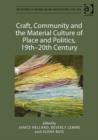 Craft, Community and the Material Culture of Place and Politics, 19th-20th Century - Book