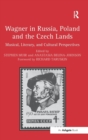 Wagner in Russia, Poland and the Czech Lands : Musical, Literary and Cultural Perspectives - Book