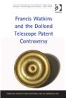 Francis Watkins and the Dollond Telescope Patent Controversy - Book