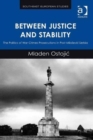 Between Justice and Stability : The Politics of War Crimes Prosecutions in Post-Milosevic Serbia - Book