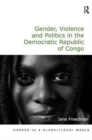Gender, Violence and Politics in the Democratic Republic of Congo - Book