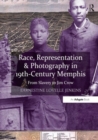 Race, Representation & Photography in 19th-Century Memphis : From Slavery to Jim Crow - Book