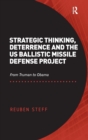 Strategic Thinking, Deterrence and the US Ballistic Missile Defense Project : From Truman to Obama - Book