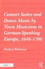 Consort Suites and Dance Music by Town Musicians in German-Speaking Europe, 1648–1700 - Book