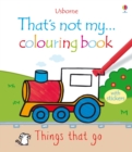 That's Not My ... Colouring Book Things That Go - Book