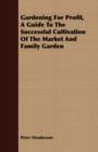 Gardening For Profit, A Guide To The Successful Cultivation Of The Market And Family Garden - Book