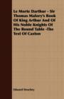 Le Morte Darthur - Sir Thomas Malory's Book Of King Arthur And Of His Noble Knights Of The Round Table -The Text Of Caxton - Book
