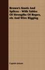 Brown's Knots and Splices : With Tables Of Strengths Of Ropes, Etc And Wire Rigging - Book