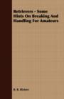 Retrievers - Some Hints on Breaking and Handling for Amateurs - Book