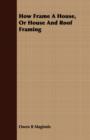 How Frame a House, or House and Roof Framing - Book