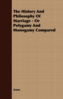 The History And Philosophy Of Marriage - Or Polygamy And Monogamy Compared - Book
