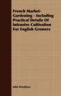 French Market-Gardening - Including Practical Details Of Intensive Cultivation For English Growers - Book