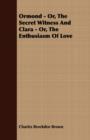 Ormond - Or, The Secret Witness And Clara - Or, The Enthusiasm Of Love - Book