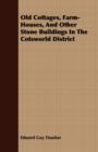 Old Cottages, Farm-Houses, And Other Stone Buildings In The Cotsworld District - Book