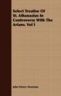 Select Treatise Of St. Athanasius In Controversy With The Arians. Vol I - Book