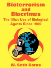 Bioterrorism and Biocrimes : The Illicit Use of Biological Agents Since 1900 - Book