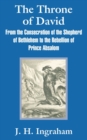 The Throne of David : From the Consecration of the Shepherd of Bethlehem to the Rebellion of Prince Absalom - Book