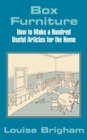 Box Furniture : How to Make a Hundred Useful Articles for the Home - Book