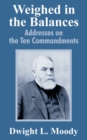 Weighed in the Balances : Addresses on the Ten Commandments - Book