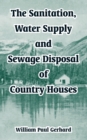 The Sanitation, Water Supply and Sewage Disposal of Country Houses - Book