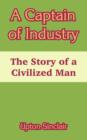 A Captain of Industry : The Story of a Civilized Man - Book