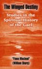 The Winged Destiny : Studies in the Spiritual History of the Gael - Book