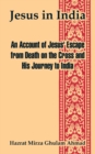 Jesus in India : An Account of Jesus' Escape from Death on the Cross and His Journey to India - Book