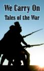 We Carry On : Tales of the War - Book