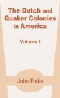 The Dutch and Quaker Colonies in America (Volume One) - Book