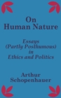 On Human Nature : Essays (Partly Posthumous) in Ethics and Politics - Book