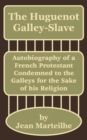 The Huguenot Galley-Slave : Autobiography of a French Protestant Condemned to the Galleys for the Sake of his Religion - Book