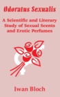 Odoratus Sexualis : A Scientific and Literary Study of Sexual Scents and Erotic Perfumes - Book