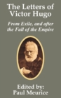The Letters of Victor Hugo from Exile, and after the Fall of the Empire - Book