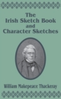 The Irish Sketch Book & Character Sketches - Book