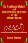 The Traditional History and Characteristic Sketches of the Ojibway Nation - Book
