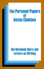 The Personal Papers of Anton Chekhov : His Notebook Diary and Letters on Writing - Book