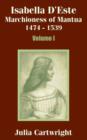 Isabella D'Este : Marchioness of Mantua 1474 - 1539 (Volume One) - Book
