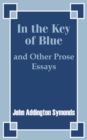 In the Key of Blue and Other Prose Essays by John Addington Symonds - Book
