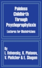 Painless Childbirth Through Psychoprophylaxis : Lectures for Obstetricians - Book
