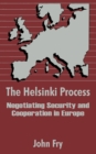 The Helsinki Process : Negotiating Security and Cooperation in Europe - Book