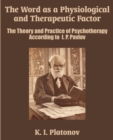 The Word as a Physiological and Therapeutic Factor : The Theory and Practice of Psychotherapy According to I. P. Pavlov - Book
