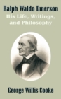 Ralph Waldo Emerson : His Life, Writings, and Philosophy - Book